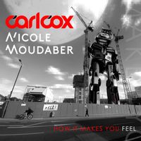 Carl Cox & Nicole Moudaber - How It Makes You Feel