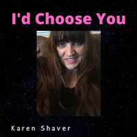 Karen Shaver - I'd Choose You