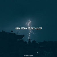 Rain Sounds To Fall Asleep To - Rain Storm To Fall Asleep