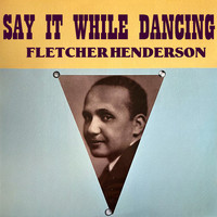 Fletcher Henderson - Say It While Dancing