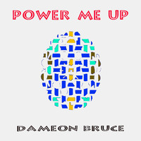 Dameon Bruce - Power Me Up