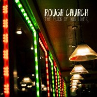 ROUGH CHURCH - The Muck Of Our Lives