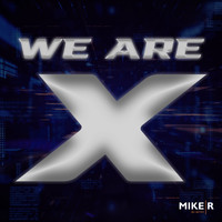 MikeR - We are X