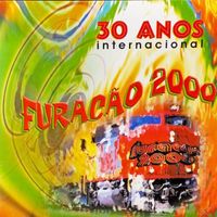 Furacão 2000 - Furacão 2000 Internacional 30 anos