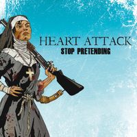 Heart Attack - Stop Pretending (Explicit)