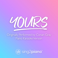 Sing2Piano - Yours (Originally Performed by Conan Gray) (Piano Karaoke Version)