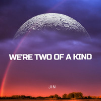 Jin - We're Two Of A Kind