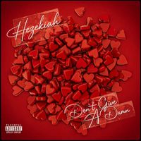 Hezekiah - Don't Give A Damn (Explicit)