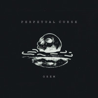 Grem - PERPETUAL CURSE (Explicit)