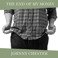 Johnny Chester - The End Of My Money