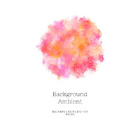 Background Music for Relax - Background Ambient