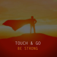 Touch & Go - Be Strong