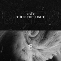 Bigëo - Then The Light