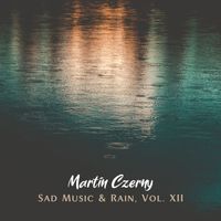 Martin Czerny - Sad Music & Rain, Vol. XII
