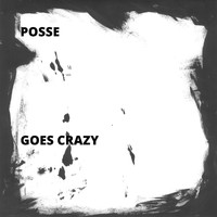 Posse - Goes Crazy (Explicit)