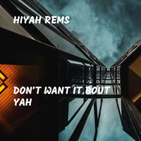 Hiyah Rems - Don't Want It Bout Yah
