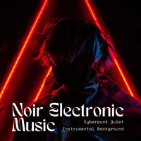 Contemporary Lament - Noir Electronic Music: Cyberpunk Quiet Instrumental Background