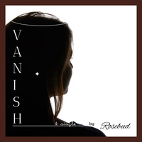 Rosebud - Vanish