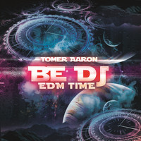 Tomer Aaron - Be DJ EDM Time