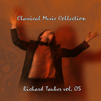 Richard Tauber - Classical Music Collection: Richard Tauber Vol. 05