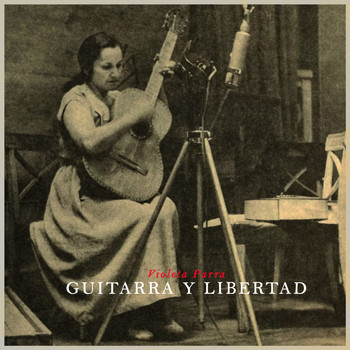 Violeta Parra - Guitarra Y Libertad - Chilean Folk Songs