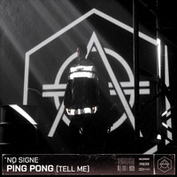 NO SIGNE - Ping Pong (Tell me)