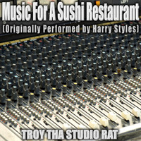 Troy Tha Studio Rat - Music For A Sushi Restaurant (Originally Performed by Harry Styles) (Karaoke)