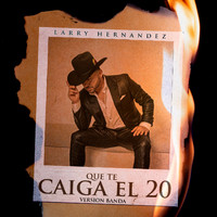 Larry Hernandez - Que Te Caiga El 20 (Version Banda)
