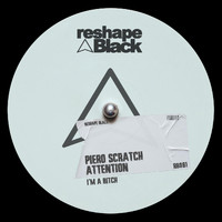 Piero Scratch - Attention (I'm A Bitch)