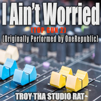 Troy Tha Studio Rat - I Ain't Worried (Top Gun 2) Originally Performed by OneRepublic) (Karaoke)