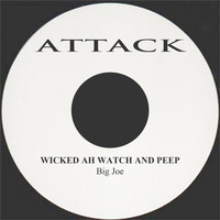 Big Joe - Wicked Ah Watch and Peep