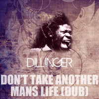 Dillinger - Don't Take Another Man's Life (Dub)