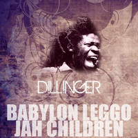 Dillinger - Babylon Leggo Jah Children