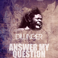 Dillinger - Answer My Question
