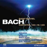 Montréal Baroque, Eric Milnes, Monika Mauch, David DQ Lee, Jan Kobow, Stephan Mac Leod - Bach, J.S.: Cantates Saint-Michel Vol. 2 BWV 19, BWV 130, BWV 149,
