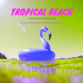 Stereo Hearts - Tropical Beach（Nature Sounds）("H" VIP Mix_Pt3 ）
