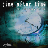 Ayleen - Time After Time (80s Hits Playlist EP)
