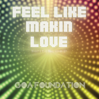 Goa Foundation - Feel Like Makin' Love (That's the Time Remix EP)