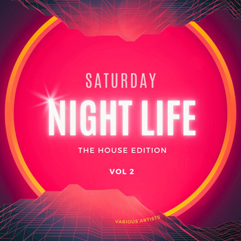 Various Artists - Saturday Night Life (The House Edition), Vol. 2