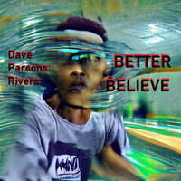 Dave Parsons Rivers - Better Believe