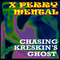 X Perry Mental - Chasing Kreskin's Ghost
