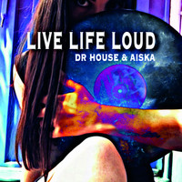 Dr House & AISKA - Live Life Loud