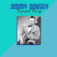 Jimmy Dorsey - Sunset Strip