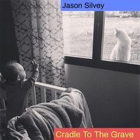 Jason Silvey - Cradle to the Grave