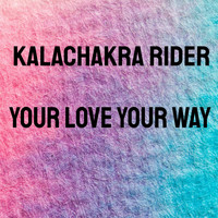 Kalachakra rider - Your Love Your Way