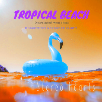 Stereo Hearts - Tropical Beach（Nature Sounds）("H" VIP Mix_Pt4 ）