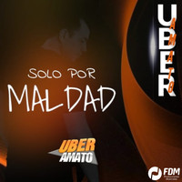 Uber Amato - Solo por Maldad