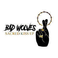Bad Wolves - Sacred Kiss EP (Explicit)