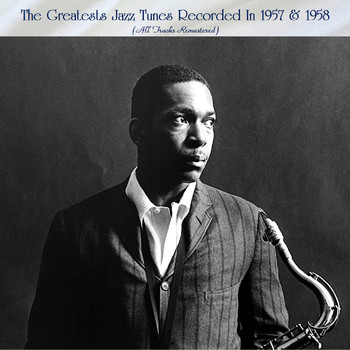 Various Artists - The Greatests Jazz Tunes Recorded In 1957 & 1958 (All Tracks Remastered)