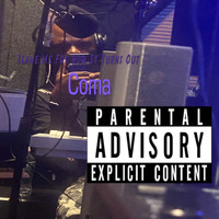 Coma - Blame Me For How It Turns Out (Explicit)